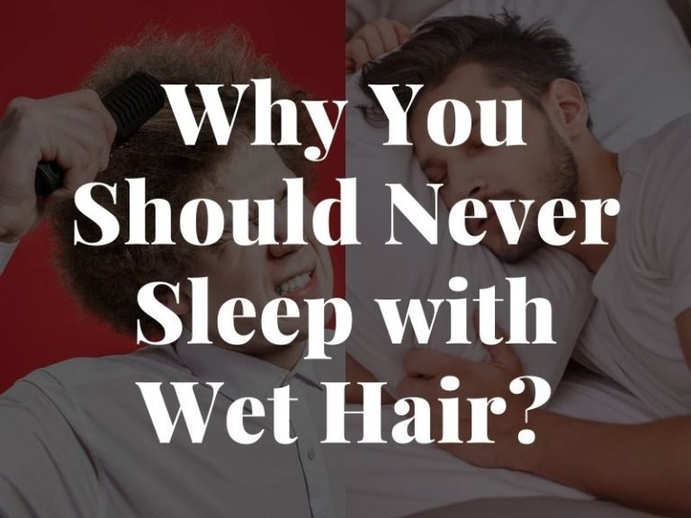 Why You Should Never Sleep with Wet Hair
